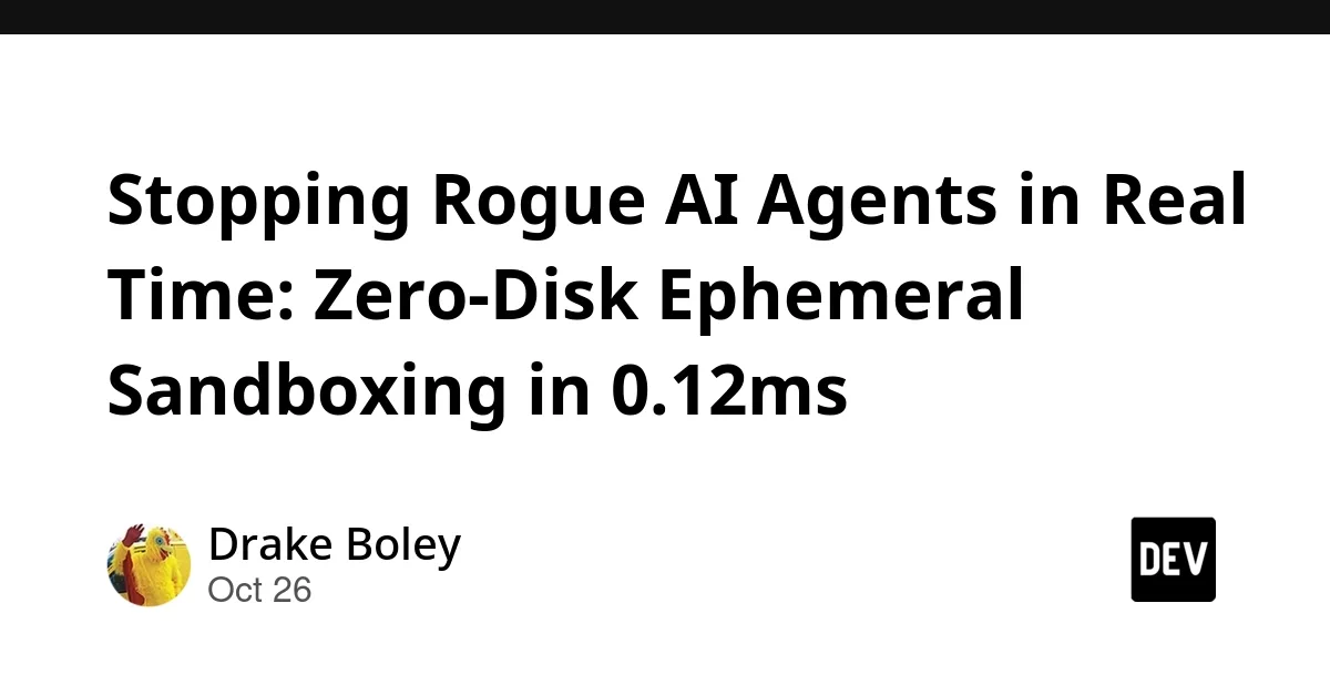 Source preview related to: Stopping Rogue AI Agents in Real Time: Zero-Disk Ephemeral Sandboxing in 0.12ms